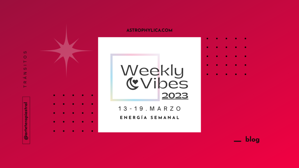 Weekly Vibes : 13-19 MAR 2023