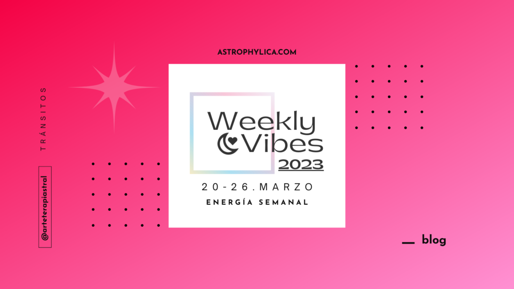 Weekly Vibes : 20-26 MAR 2023