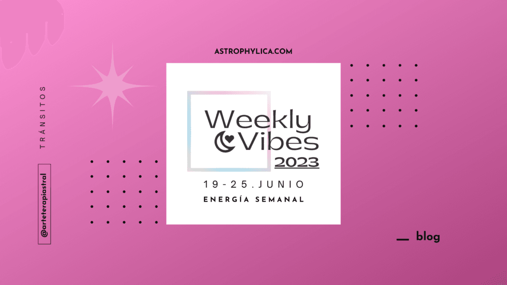 Weekly Vibes 19-25 JUN 2023