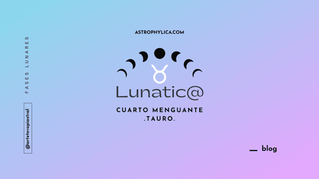 Lunatic@: Cuarto Menguante en Tauro