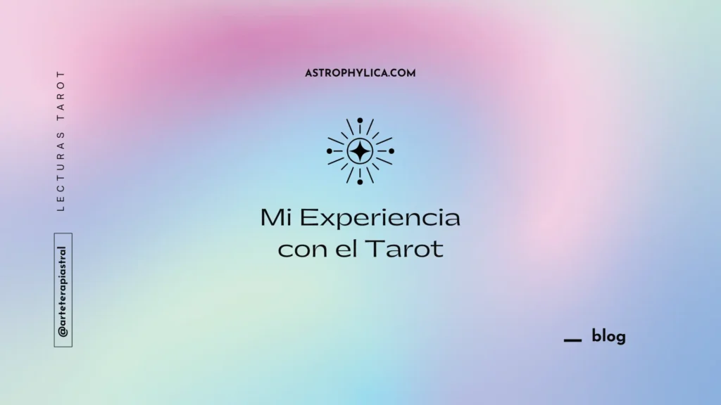 Astrophyilica-Blog-Arteterapiastral-Mi Experiencia con el Tarot